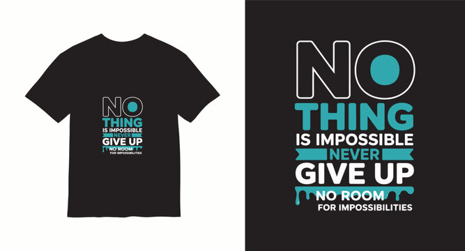 Nothing is impossible never give up typography t-shirt design.