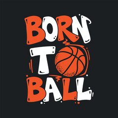 Born to Ball Basketball Typography T-Shirt Design with Vintage Style © D GANGGA