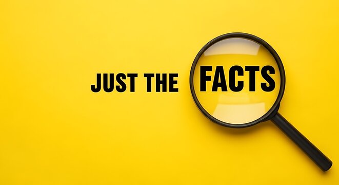 Magnifying glass highlighting the words just the facts on yellow
