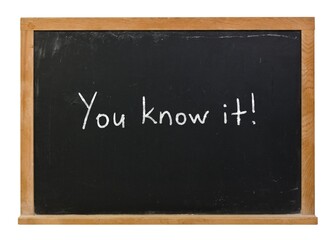 Fototapeta premium You know it written in white chalk on a black chalkboard in a wooden frame isolated on white