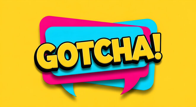 Vibrant gotcha comic speech bubble text on a yellow background, playful pop art expression