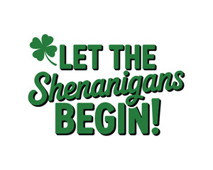 Fototapeta premium A festive St. Patrick's Day sign that reads Let the Shenanigans Begin with a green shamrock on a white background