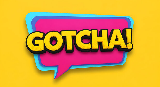 Gotcha text in a colorful speech bubble, pop art style typography