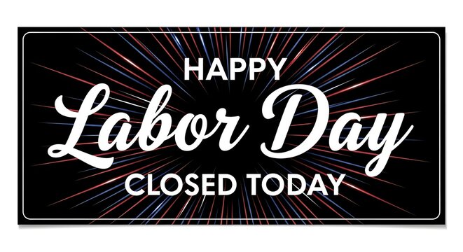 Happy labor day closed today sign with colorful burst background