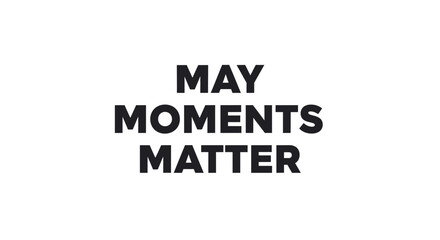 Obraz premium May Moments Matter Bold Typography White Background