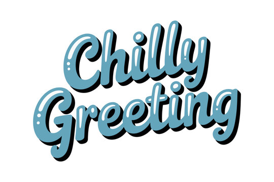 A chilly greeting written in blue bubble letters on a white background