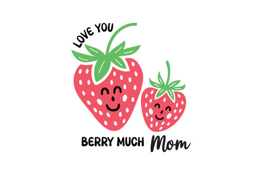 Cute Strawberry Pun Love You Berry Much Mom T Shirt Design