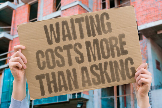 "Waiting Costs More Than Asking" The emotional toll of hesitation consistently exceeds the brief discomfort of actually asking. WAIT. ASK. COST. CONNECT. HONEST.