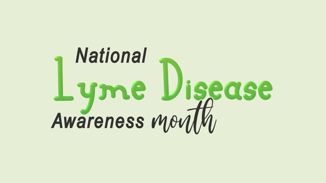 National lyme disease awareness month text animation. Suitable for awareness campaigns, social media posts, medical websites, and educational materials.