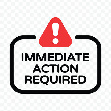 Immediate action required security sign with red warning icon for critical emergency procedures and alerts