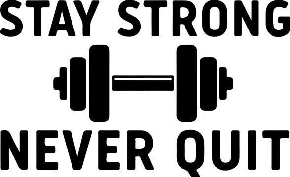 Motivational gym quote, stay strong never quit, fitness typography, vector illustration, black and white design, workout inspiration, exercise motivation