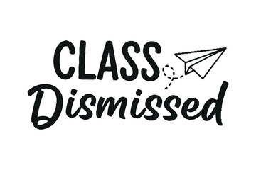 Class dismissed a hand lettered typography design with paper airplane © Md