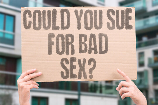 "Could You Sue For Bad Sex?" Legal frameworks rarely provide viable civil remedies for unsatisfying consensual sexual experiences. SEX. LAW. REAL. CONSENT. HEALTH.