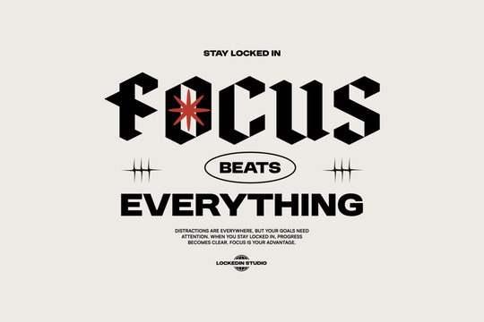 Minimal Typography Streetwear T-shirt Design. Vintage Lettering for t shirt, Poster, Apparel, Wall Art and Print. Inspirational Motivational Quotes with Trendy Typeface. Focus Beats Everything