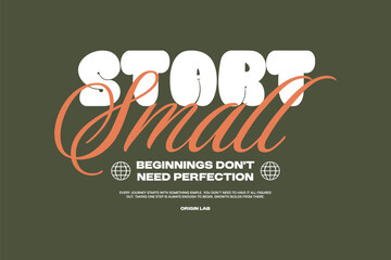 Obraz premium Minimal Typography Streetwear T-shirt Design. Vintage Lettering for t shirt, Poster, Apparel, Wall Art and Print. Inspirational Motivational Quotes with Trendy Typeface. Start Small