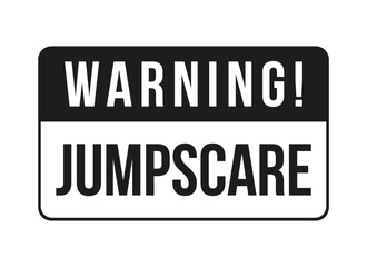 Fototapeta premium Jumpscare warning black and white label sign. Sudden frightening visual. Scary content caution. Digital media alert. Isolated vector badge. Monochrome notice graphic with text. Online attention