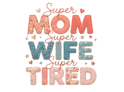 Handmade stitched style quote for exhausted mothers featuring colorful padded letters and whimsical celestial shapes
