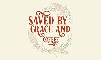Fototapeta premium Saved By Grace And Coffee - Pampas grass and eucalyptus wreath with terra cotta typography