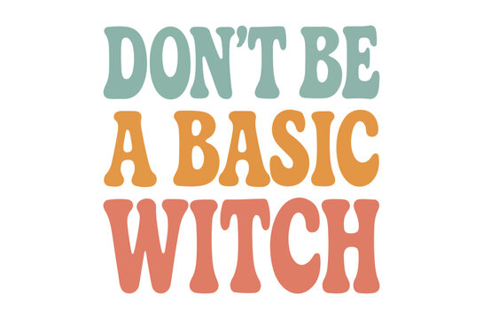 Colorful typography reads don t be a basic witch in a retro style