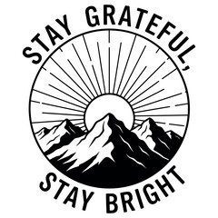 Obraz premium Inspirational mountain sunrise design with 'stay grateful, stay bright' text