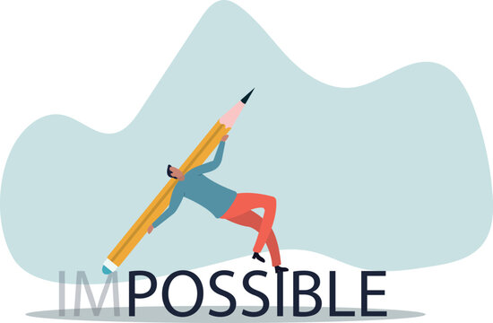 Make it possible, erase im word from impossible and believe we can do it, challenge or hope to overcome difficulty and achieve success .human life and situation.
