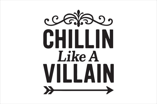 Black and white text graphic stating chillin like a villain with flourishes