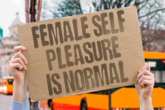 "Female Self Pleasure Is Normal" Vaginal and clitoral self-stimulation are documented as normal and beneficial female sexual practices. SEX. HEALTH. REAL. BODY. FEMALE.