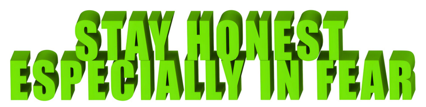 Stay Honest,Especially In Fear  , 3d text
