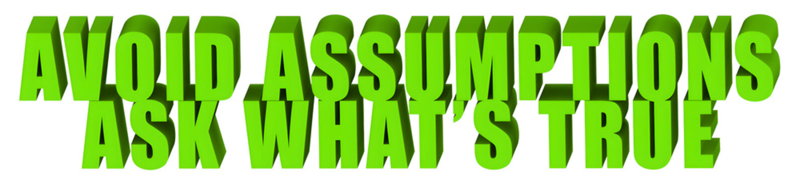 Avoid Assumptions,Ask What�s True  , 3d text