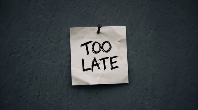 Too Late Message pinned on Dark Background
