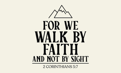 For we walk by faith and not by sight - Modern black typography with mountain silhouette and 2 Corinthians 5:7 text © sukumarbd4
