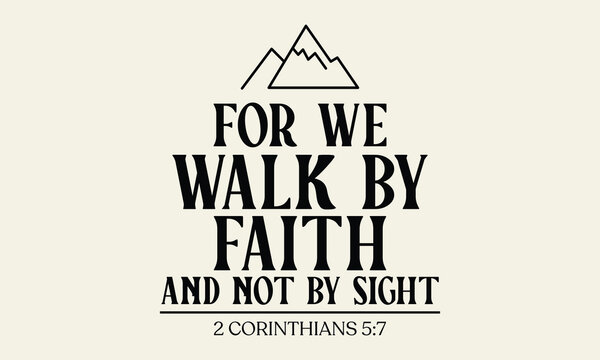 For we walk by faith and not by sight - Modern black typography with mountain silhouette and 2 Corinthians 5:7 text