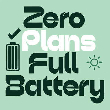 Zero Plans Full Battery &ndash; Weekend Energy Typography