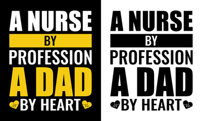 Obraz premium A Nurse By Profession A Dad By Heart T-Shirt Design, Funny Male Nurse Quote Typography, Healthcare Worker Father Graphic, Bold Yellow White Text, Medical Dad Gift on Black Background