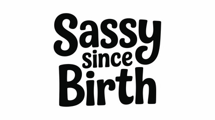 Fototapeta premium Black Sassy Since Birth Typography Quote Vector Illustration