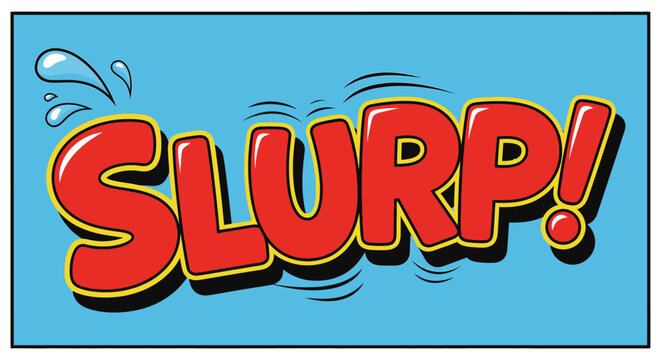 A colorful illustration of a slurping sound effect.