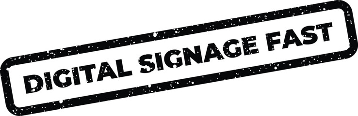 Fototapeta premium Rectangular rubber stamp with a grunge texture effect displaying the phrase DIGITAL SIGNAGE FAST for speedy information delivery
