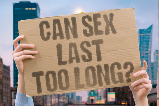 "Can Sex Last Too Long?" Documented urology research confirms excessively prolonged intercourse can cause documented physical discomfort. SEX. DURATION. REAL. HEALTH. NORMAL.