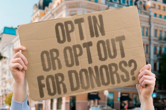 "Opt In or Opt Out for Donors?" Documented comparative law shows nations use opt-in or opt-out systems for organ donor registration. ORGAN. DONATE. LEGAL. REAL. LAW.