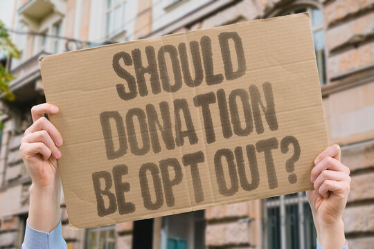 "Should Donation Be Opt Out?" Documented legislative research examines whether presumed consent opt-out systems increase donor registration. ORGAN. DONATE. LEGAL. REAL. LAW.