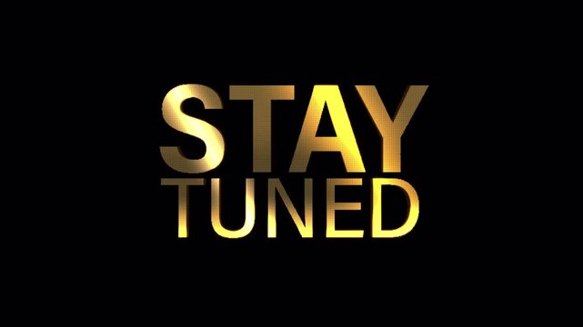STAY TUNED golden text banner animation isolated word using QuickTime Alpha Channel ProRes 4444. 4K 3D rendering seamless loop STAY TUNED word isolate effect element for composition on your vdo.