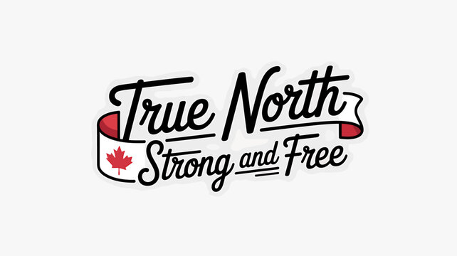 Canadian national motto True North Strong and Free text with maple leaf flag  symbol of patriotism