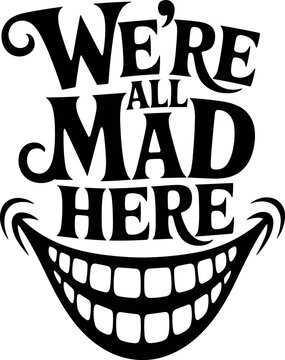 Alice in wonderland , we're all mad here , alice, cut files for cricut silhouette, clipart