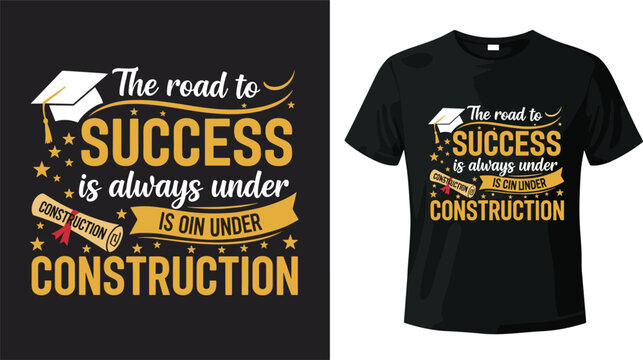 Graduation T-shirt Design 'The Road to Success is Always Under Construction' with Graduation Cap and Construction Illustration
