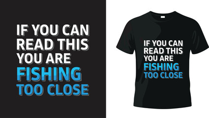 Fototapeta premium Funny Fishing T-shirt Design 'If You Can Read This You Are Fishing Too Close' for Fishing Enthusiasts and Humor Lovers