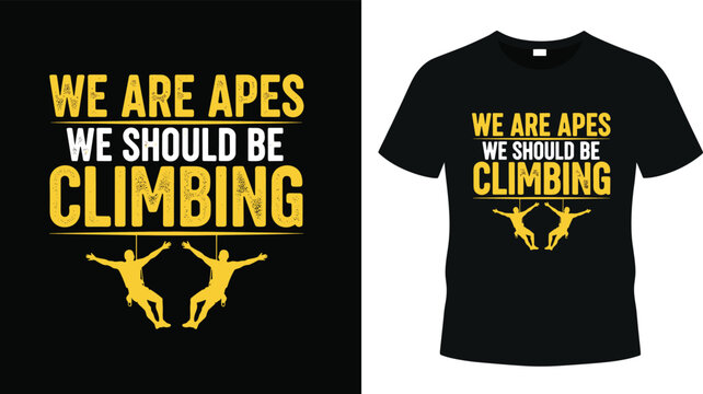 We are apes we should be climbing funny typography t-shirt design with rock climber silhouettes for mountain climbing and bouldering enthusiasts