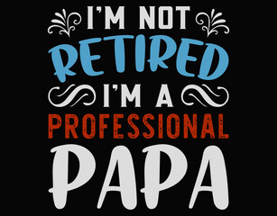 Obraz premium I Am Not Retired I Am A Professional Papa Fathers Day - printable editable vector art file.