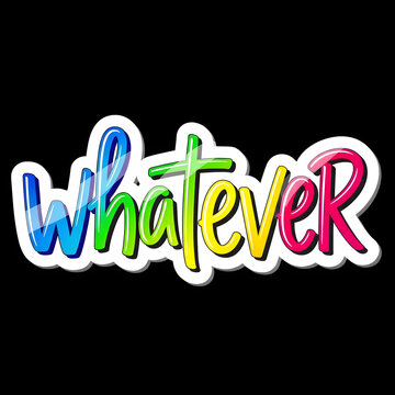 A colorful text that says whatever