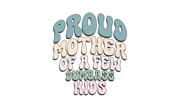 Proud Mother of a Few Dumbass Kids retro70s design