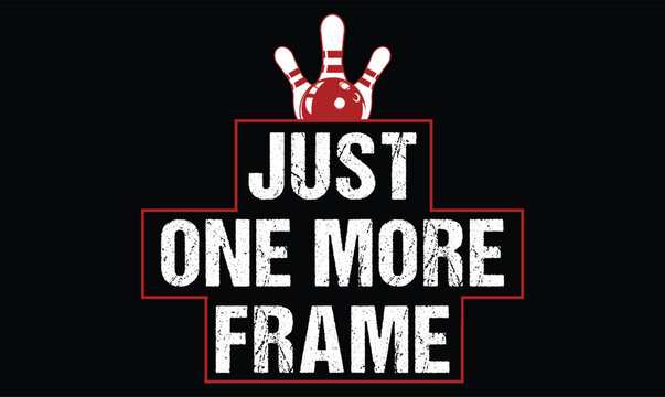 Just One More Frame bowling t shirt design